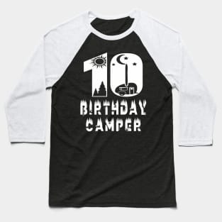 10Th Birthday Camper 10 Years Old Camping Lover Party Baseball T-Shirt